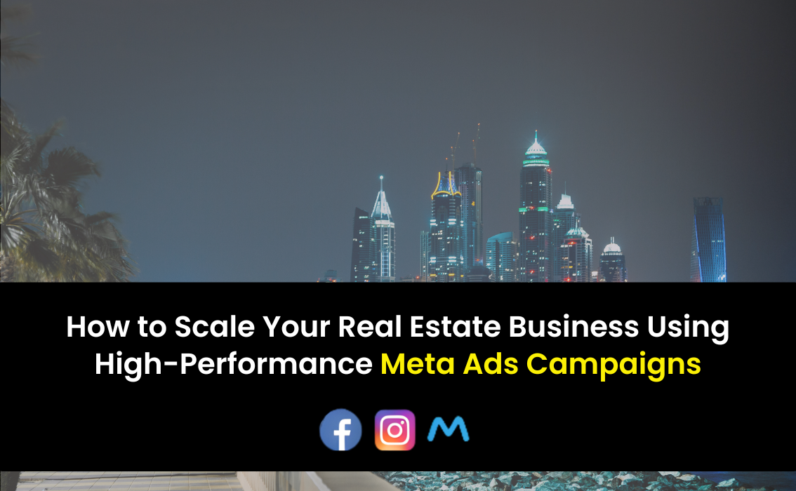 How to Scale Your Real Estate Business Using High-Performance Meta Ads Campaigns